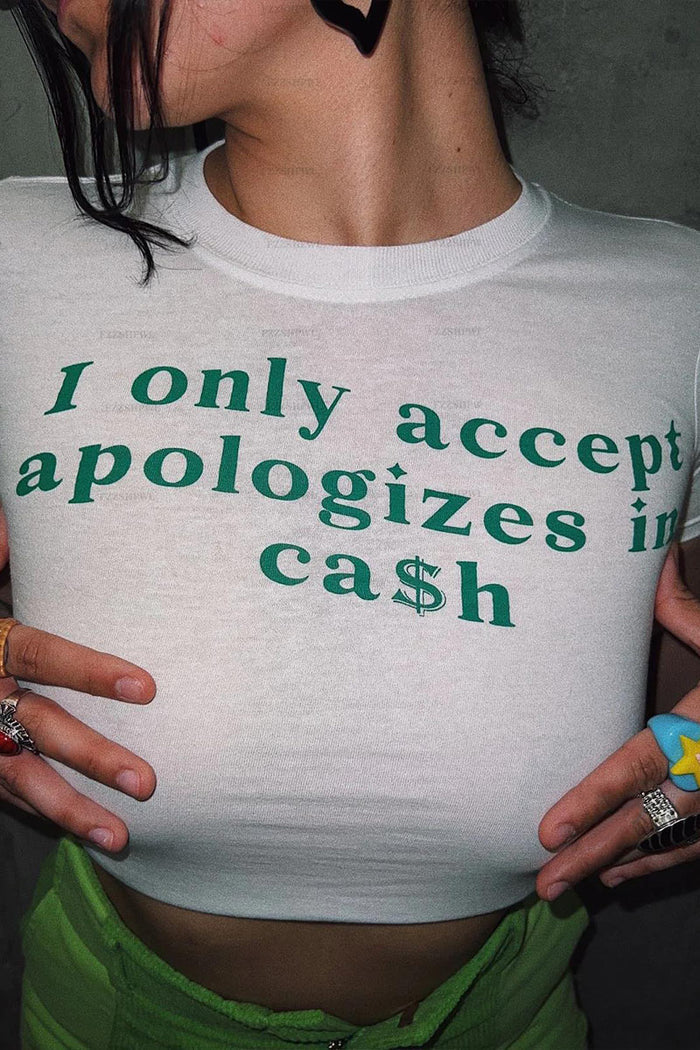 I Only Accept Apologizes in Cash Baby Tee Crop Top