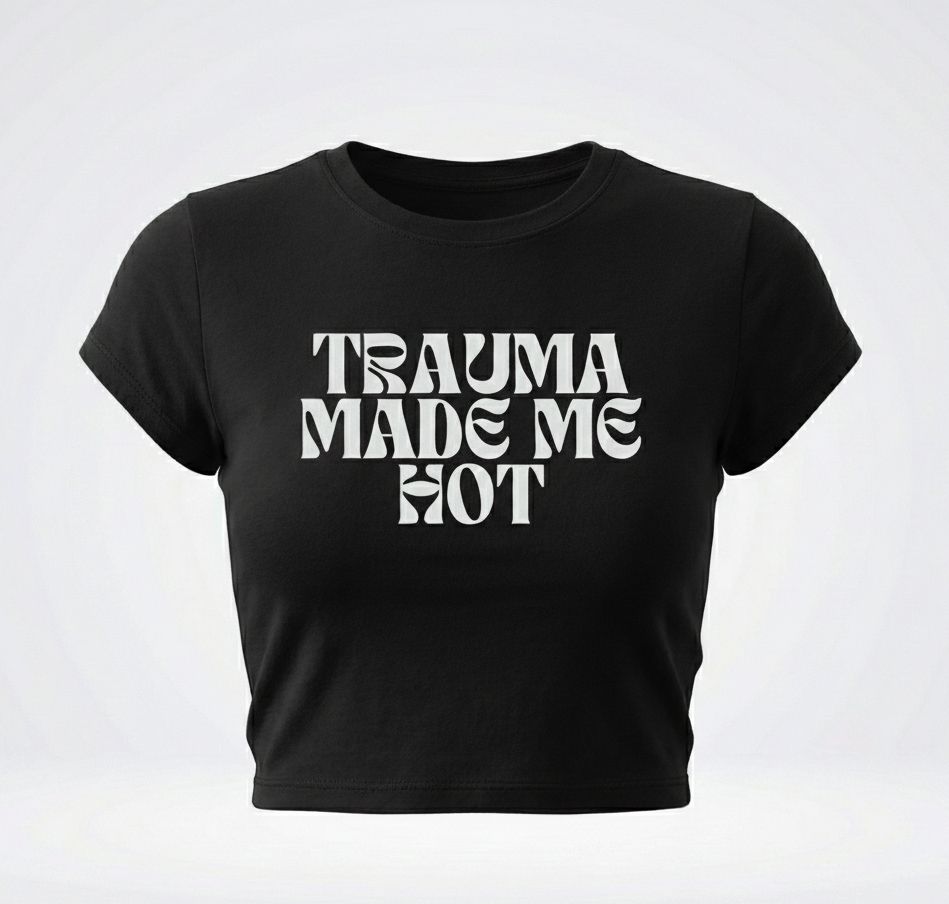 Trauma Made Me Hot Baby Tee for Women | Trendy Crop T-Shirt (Black, White, Red)