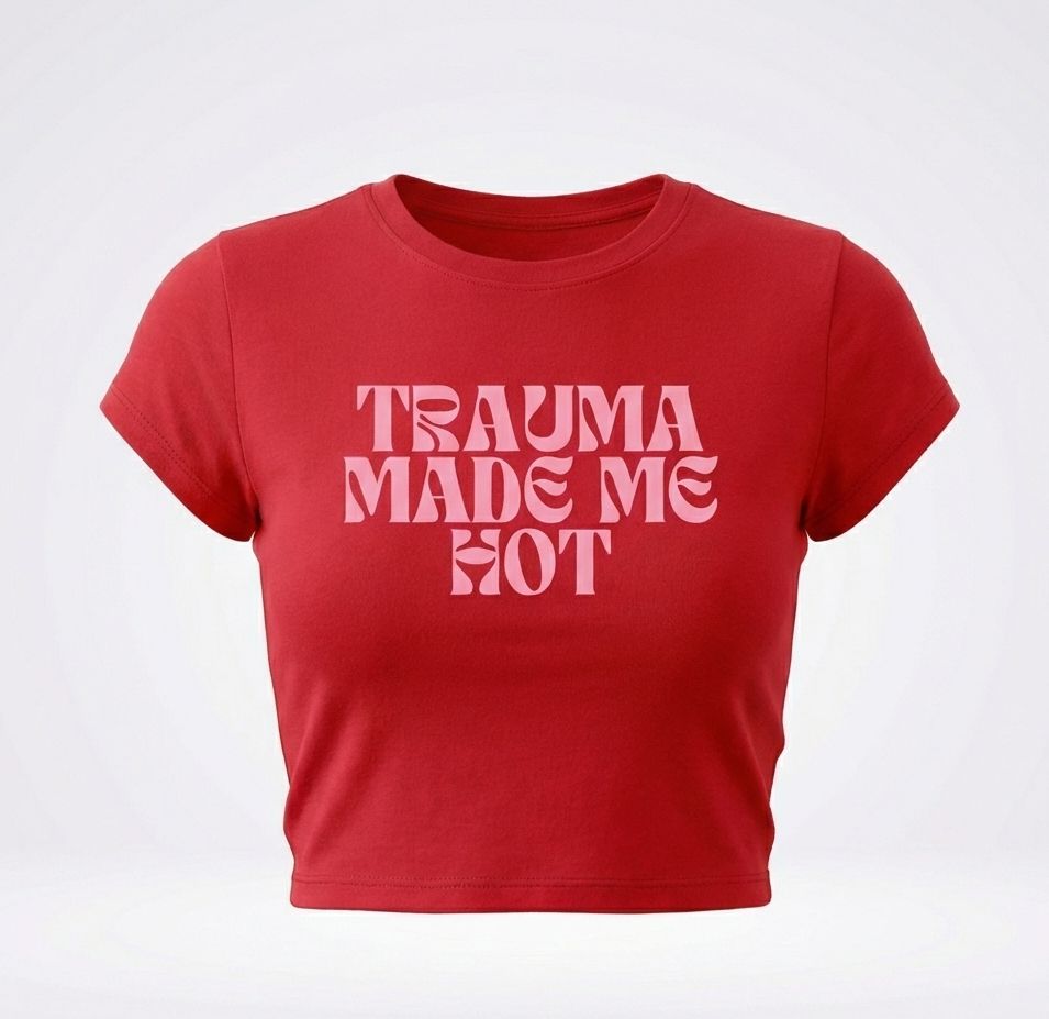 Trauma Made Me Hot Baby Tee for Women | Trendy Crop T-Shirt (Black, White, Red)
